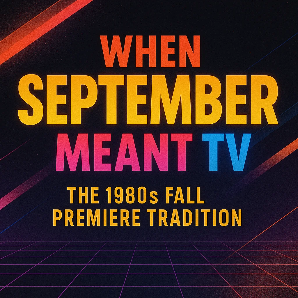 Article 'When September Meant TV: The 1980s Fall Premiere Tradition'